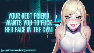 Your Best Friend Wants You To Fuck Her Face In The Gym ❘ ASMR Audio Roleplay